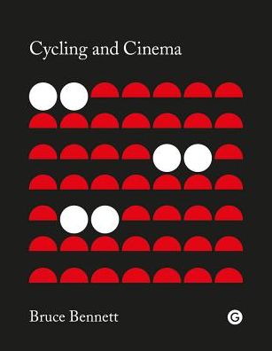 Cover for Bennett, Bruce (Senior Lecturer in Film Studies, Lancaster University) · Cycling and Cinema - Goldsmiths Press (Hardcover Book) (2019)