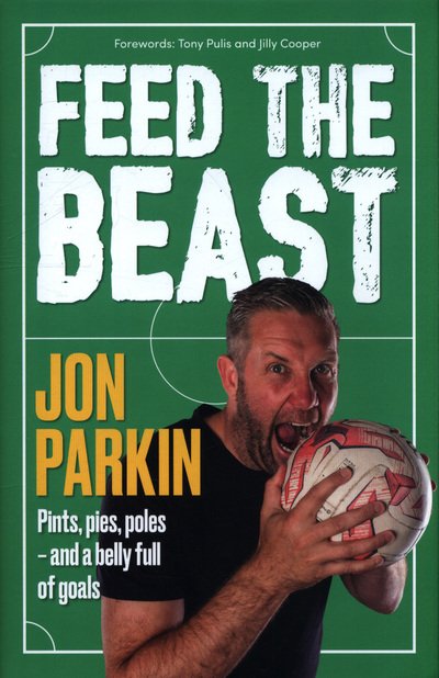 Cover for Jon Parkin · Feed The Beast: Pints, pies, poles - and a belly full of goals (Hardcover Book) (2018)