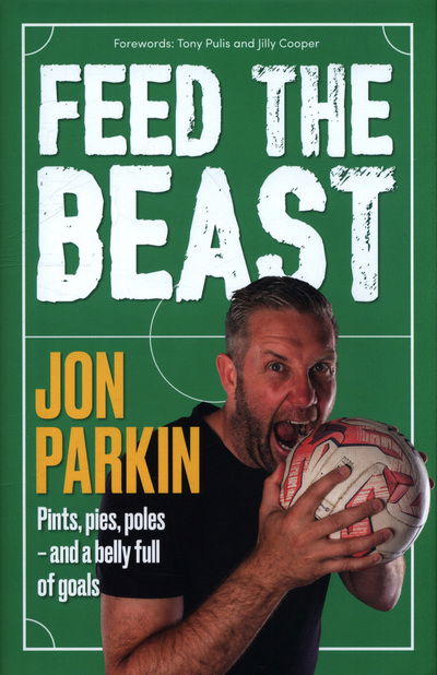 Cover for Jon Parkin · Feed The Beast: Pints, pies, poles - and a belly full of goals (Hardcover Book) (2018)