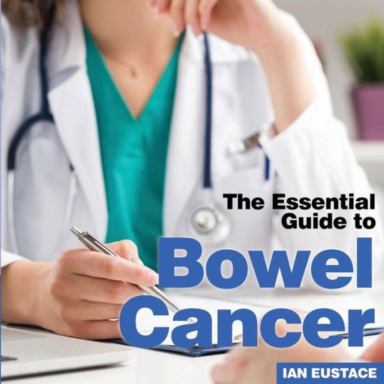 Cover for Ian Eustace · Bowel Cancer: The Essential Guide to (Paperback Book) (2018)