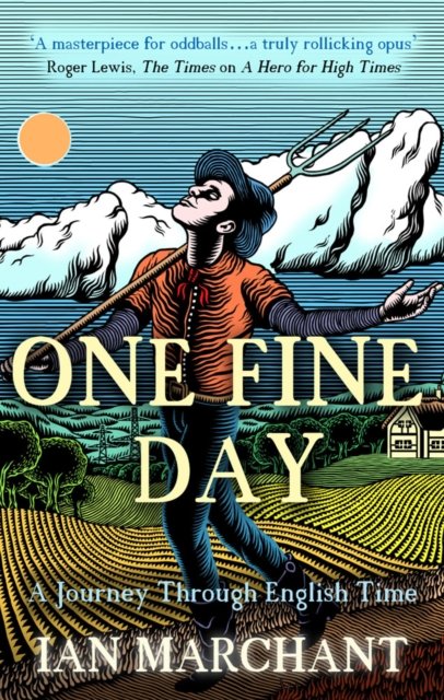 Cover for Ian Marchant · One Fine Day: A Journey Through English Time (Hardcover Book) (2023)