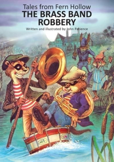 The Brass Band Robbery - Tales from Fern Hollow - John Patience - Books - Talewater Press - 9781916276994 - June 21, 2021