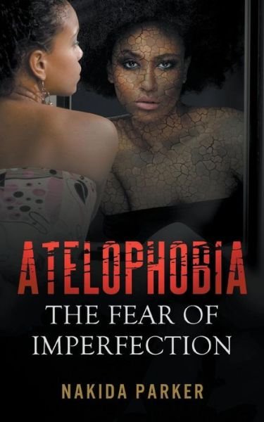 Cover for Nakida Parker · Atelophobia: the Fear of Imperfection (Paperback Book) (2014)