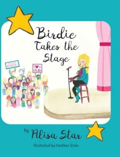 Cover for Alisa Star · Birdie Takes the Stage (Hardcover Book) (2017)
