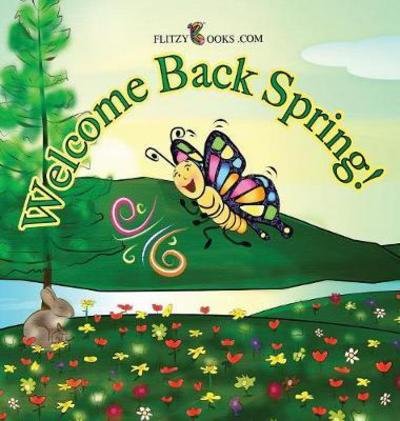 Cover for Flitzy Books Com · Welcome Back Spring! - Flitzy Rhyming Books (Hardcover Book) (2017)