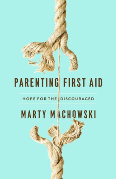 Cover for Marty Machowski · Parenting First Aid : Hope for the Discouraged (Paperback Book) (2018)