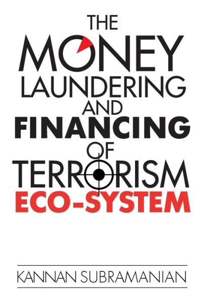 The Money Laundering and Financing of Terrorism Eco-System - Kannan Subramanian - Books - Notion Press, Inc - 9781945621994 - July 13, 2016