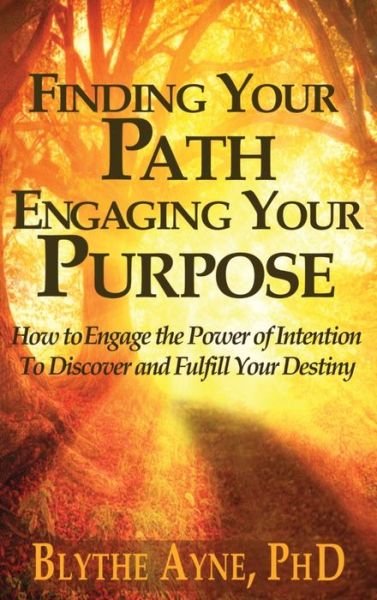 Finding Your Path, Engaging Your Purpose - Blythe Ayne - Books - Emerson & Tilman, Publishers - 9781947151994 - March 26, 2022