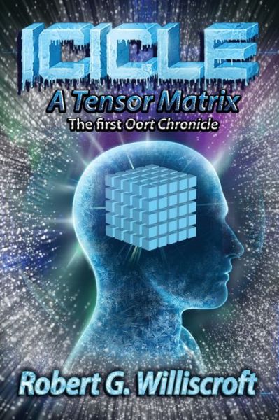 Icicle : A Tensor Matrix - Robert G. Williscroft - Livros - Fresh Ink Group - 9781947867994 - 4 de junho de 2020