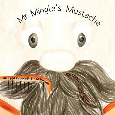 Cover for Michelle Greenwood · Mr. Mingle's Mustache (Taschenbuch) (2018)