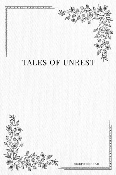 Tales of Unrest - Joseph Conrad - Books - Createspace Independent Publishing Platf - 9781979112994 - October 26, 2017