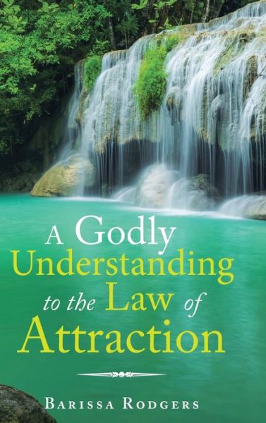 Cover for Barissa Rodgers · A Godly Understanding to the Law of Attraction (Hardcover Book) (2019)