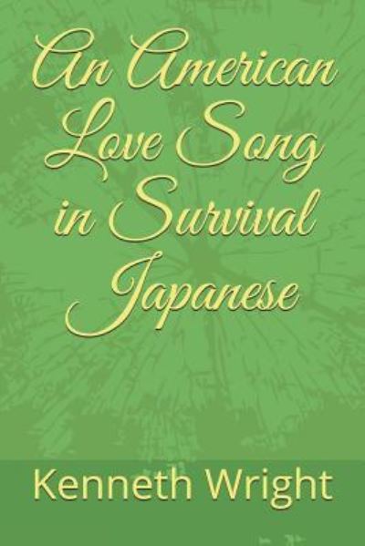 Cover for Kenneth Wright · An American Love Song in Survival Japanese (Pocketbok) (2018)