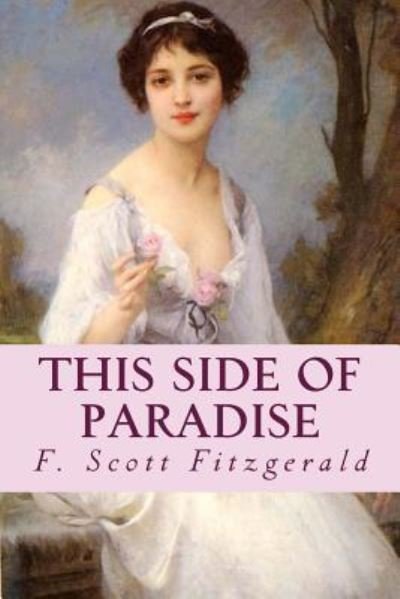 This Side of Paradise - F Scott Fitzgerald - Livres - Createspace Independent Publishing Platf - 9781987681994 - 8 avril 2018