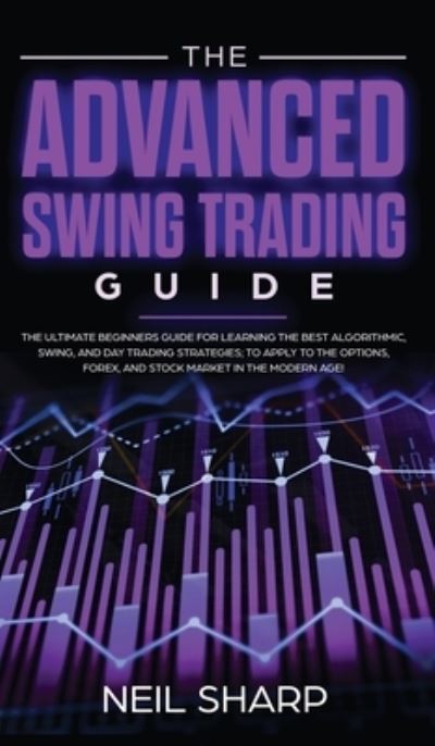 Cover for Neil Sharp · The Advanced Swing Trading Guide (Hardcover Book) (2019)