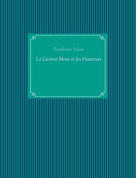 La Licorne Bleue et les Hauteurs - Adso - Livros -  - 9782322092994 - 11 de abril de 2019