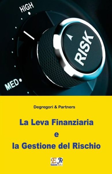 La Leva Finanziaria e la Gestione del Rischio - Degregori & Partners - Books - Edizioni R.E.I. - 9782372972994 - November 20, 2016