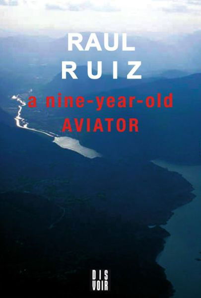 Raul Ruiz: A Nine Year Old Aviator - Raul Ruiz - Books - Dis Voir - 9782914563994 - February 23, 2021