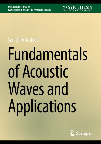 Cover for Sanichiro Yoshida · Fundamentals of Acoustic Waves and Applications - Synthesis Lectures on Wave Phenomena in the Physical Sciences (Hardcover Book) [2024 edition] (2024)