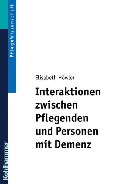 Interaktionen Zwischen Pflegenden Und Personen Mit Demenz: Ein Pflegedidaktisches Konzept Fuer Ausbildung Und Praxis - Elisabeth Howler - Books - Kohlhammer - 9783170193994 - January 11, 2007