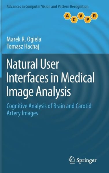 Cover for Marek R. Ogiela · Natural User Interfaces in Medical Image Analysis: Cognitive Analysis of Brain and Carotid Artery Images - Advances in Computer Vision and Pattern Recognition (Gebundenes Buch) [2015 edition] (2014)