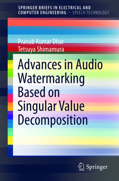 Cover for Pranab Kumar Dhar · Advances in Audio Watermarking Based on Singular Value Decomposition - SpringerBriefs in Speech Technology (Paperback Book) [2015 edition] (2015)