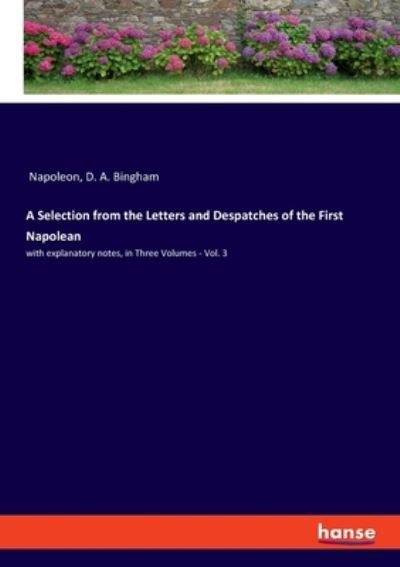 Cover for Napoleon · A Selection from the Letters and Despatches of the First Napolean: with explanatory notes, in Three Volumes - Vol. 3 (Paperback Bog) (2021)