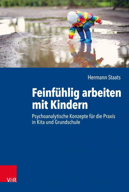 Cover for Hermann Staats · Feinfuhlig arbeiten mit Kindern: Psychoanalytische Konzepte fur die Praxis in Kita und Grundschule (Paperback Book) (2020)