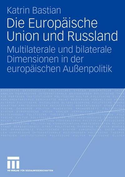Cover for Katrin Bastian · Die Europaische Union Und Russland: Multilaterale Und Bilaterale Dimensionen in Der Europaischen Aussenpolitik (Pocketbok) [2006 edition] (2006)