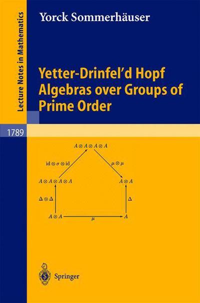 Cover for Yorck Sommerhauser · Yetter-drinfel'd Hopf Algebras over Groups of Prime Order - Lecture Notes in Mathematics (Paperback Book) (2002)