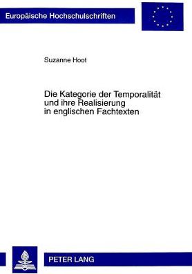 Cover for Suzanne Hoot · Die Kategorie Der Temporalitaet Und Ihre Realisierung in Englischen Fachtexten - Europaeische Hochschulschriften / European University Studie (Paperback Book) (1999)