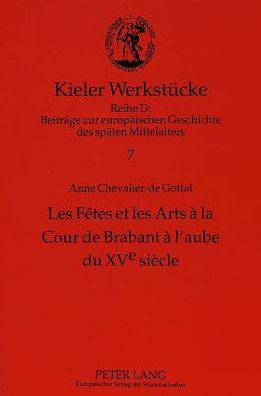 Cover for Chevalier-de Gottal Anne Chevalier-de Gottal · Les Fetes et les Arts a la Cour de Brabant a l'aube du XVe siecle (Paperback Book) (1996)