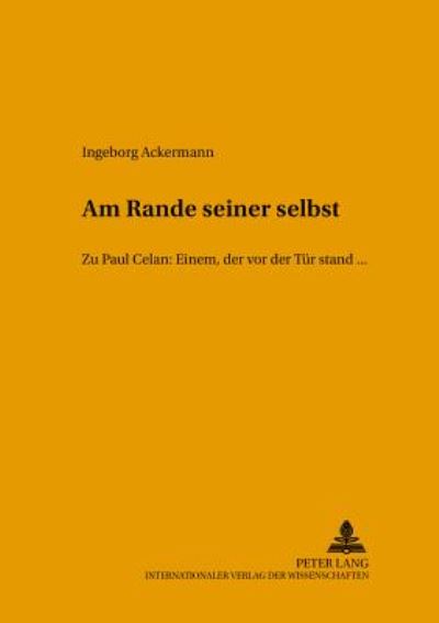 Cover for Ackermann Ingeborg Ackermann · «Am Rande seiner selbst»: Zu Paul Celan: EINEM, DER VOR DER TUeR STAND, ... (Paperback Book) (2003)