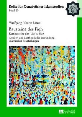 Cover for Wolfgang Johann Bauer · Bausteine Des &quot;Fiqh&quot;: Kernbereiche Der &quot;U&amp;#7779; &amp;#363; l Al-Fiqh-&quot; Quellen Und Methodik Der Ergruendung Islamischer Beurteilungen - Roi - Reihe Fuer Osnabruecker Islamstudien (Hardcover Book) (2013)