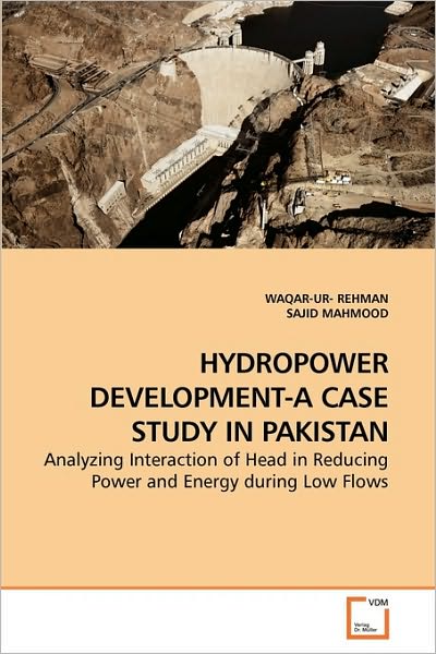 Cover for Sajid Mahmood · Hydropower Development-a Case Study in Pakistan: Analyzing Interaction of Head in Reducing Power and Energy During Low Flows (Paperback Book) (2010)