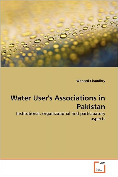 Cover for Waheed Chaudhry · Water User's Associations in Pakistan: Institutional, Organizational and Participatory Aspects (Taschenbuch) (2011)