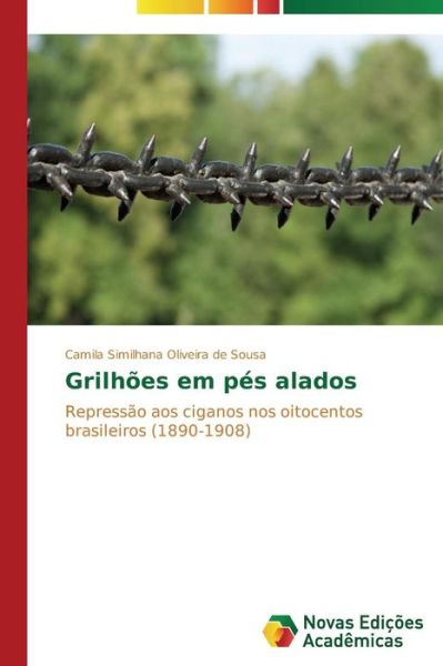 Cover for Camila Similhana Oliveira De Sousa · Grilhões Em Pés Alados: Repressão Aos Ciganos Nos Oitocentos Brasileiros (1890-1908) (Portuguese Edition) (Paperback Book) [Portuguese edition] (2014)