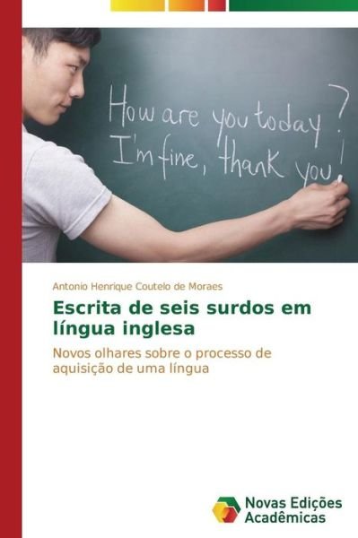 Cover for Moraes Antonio Henrique Coutelo De · Escrita De Seis Surdos Em Lingua Inglesa (Pocketbok) (2015)