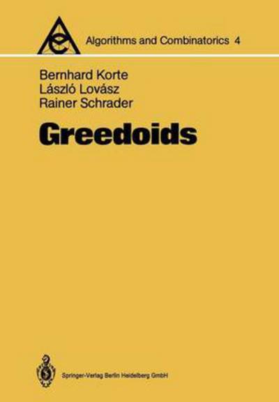 Cover for Bernhard Korte · Greedoids - Algorithms and Combinatorics (Paperback Book) [Softcover reprint of the original 1st ed. 1991 edition] (2012)