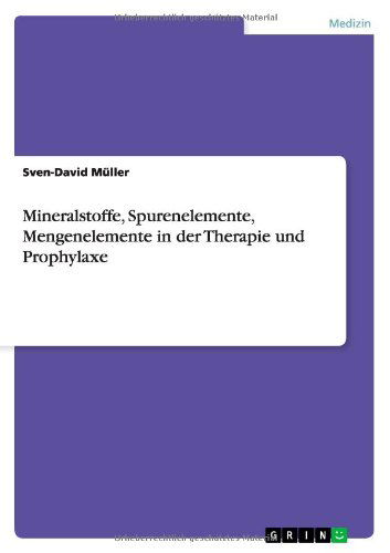 Mineralstoffe, Spurenelemente, Mengenelemente in Der Therapie Und Prophylaxe - Sven-david Muller - Books - GRIN Verlag - 9783656044994 - November 4, 2011