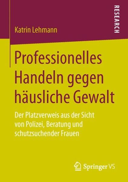 Cover for Katrin Lehmann · Professionelles Handeln Gegen Hausliche Gewalt: Der Platzverweis Aus Der Sicht Von Polizei, Beratung Und Schutzsuchender Frauen (Paperback Book) (2015)