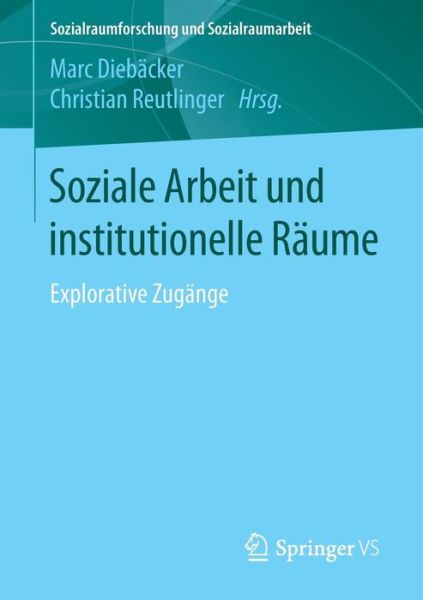 Cover for Soziale Arbeit und institutionelle Raeume (Book) [1. Aufl. 2018 edition] (2018)