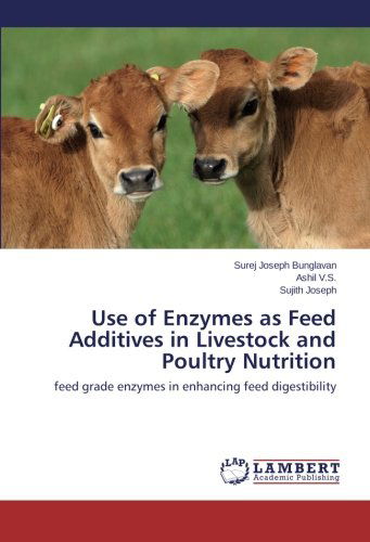 Cover for Sujith Joseph · Use of Enzymes As Feed Additives in Livestock and Poultry Nutrition: Feed Grade Enzymes in Enhancing Feed Digestibility (Paperback Book) (2014)