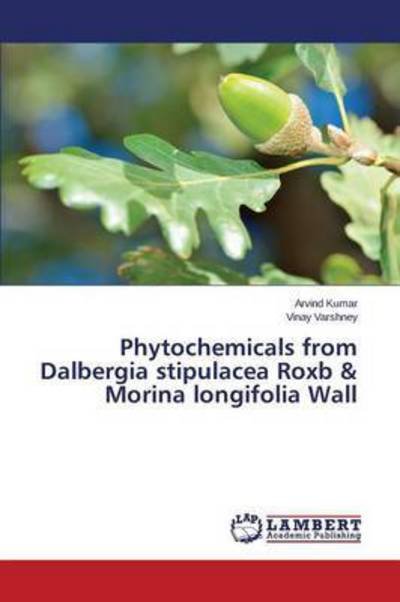 Cover for Kumar Arvind · Phytochemicals from Dalbergia Stipulacea Roxb &amp; Morina Longifolia Wall (Pocketbok) (2015)