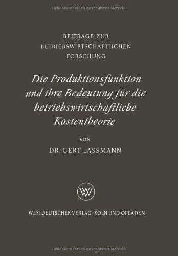Cover for Gert Lassmann · Die Produktionsfunktion Und Ihre Bedeutung Fur Die Betriebswirtschaftliche Kostentheorie - Beitrage Zur Betriebswirtschaftlichen Forschung (Pocketbok) [1958 edition] (1958)