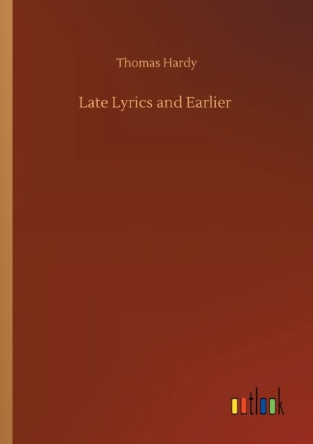 Late Lyrics and Earlier - Thomas Hardy - Livres - Outlook Verlag - 9783752300994 - 16 juillet 2020
