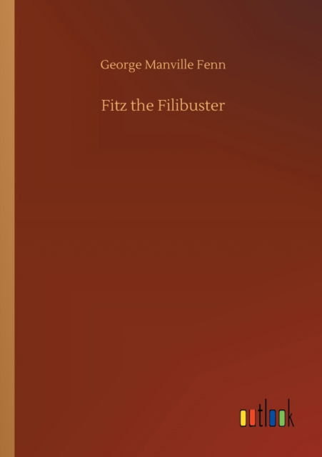 Fitz the Filibuster - George Manville Fenn - Livros - Outlook Verlag - 9783752313994 - 17 de julho de 2020