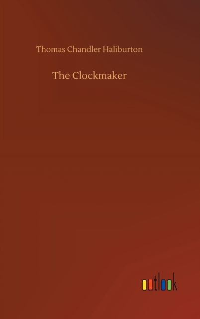 Cover for Thomas Chandler Haliburton · The Clockmaker (Hardcover Book) (2020)