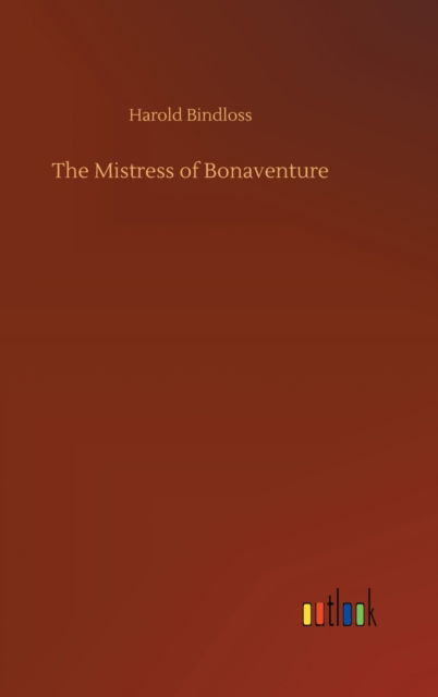 Cover for Harold Bindloss · The Mistress of Bonaventure (Inbunden Bok) (2020)