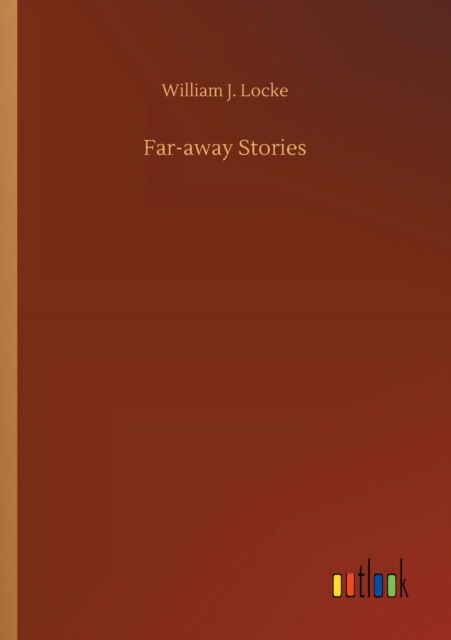Far-away Stories - William J Locke - Books - Outlook Verlag - 9783752409994 - August 4, 2020